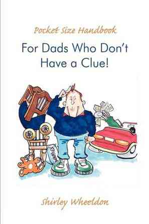 Pocket Size Handbook For Dads Who Don't Have a Clue!